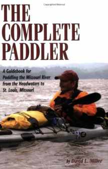 9781560373254-1560373253-The Complete Paddler: A Guidebook for Paddling the Missouri River from the Headwaters to St. Louis, Missouri