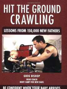 9780972782913-0972782915-Hit the Ground Crawling: Lessons From 150,000 New Fathers