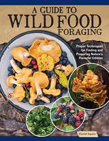 9781504801355-1504801350-A Guide to Wild Food Foraging: Proper Techniques for Finding and Preparing Nature's Flavorful Edibles (IMM Lifestyle Books) How to Forage Over 100 Herbs, Fruits, Nuts, Mushrooms, Shellfish, and More