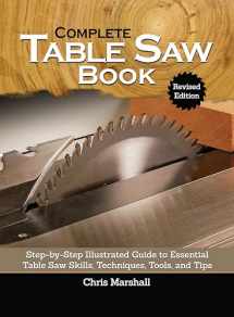 9781497102026-1497102022-Complete Table Saw Book, Revised Edition: Step-by-Step Illustrated Guide to Essential Table Saw Skills, Techniques, Tools, and Tips (Fox Chapel Publishing) 9 Custom Projects; Maintain, Tune, & Improve