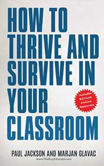9781999163136-1999163133-How to Thrive and Survive in Your Classroom: Learn simple strategies to reduce stress, eliminate misbehavior and create your ideal class