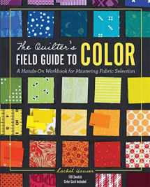 9781940655369-1940655366-The Quilter's Field Guide to Color: A Hands-On Workbook for Mastering Fabric Selection