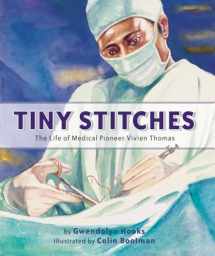 9781620141564-1620141566-Tiny Stitches: The Life of Medical Pioneer Vivien Thomas