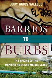 9780804788663-0804788669-Barrios to Burbs: The Making of the Mexican American Middle Class