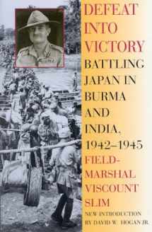 9780815410225-0815410220-Defeat Into Victory: Battling Japan in Burma and India, 1942-1945