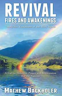9781907066016-1907066012-Revival Fires and Awakenings, Thirty-Six Visitations of the Holy Spirit - A Call to Holiness, Prayer and Intercession for the Nations