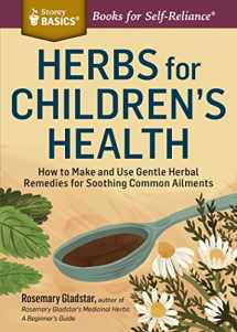 9781612124759-1612124755-Herbs for Children's Health: How to Make and Use Gentle Herbal Remedies for Soothing Common Ailments. A Storey BASICS® Title
