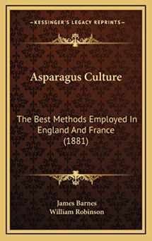 9781169035553-1169035558-Asparagus Culture: The Best Methods Employed In England And France (1881)