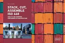 9783037682319-3037682310-Stack, Cut, Assemble ISO 668: How to use shipping containers in architecture