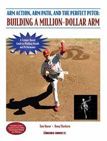 9781606790427-1606790420-Arm Action, Arm Path, and the Perfect Pitch: Building a Million-dollar Arm