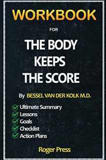 9781951161972-1951161971-Workbook For The Body Keeps the Score: Brain, Mind, and Body in the Healing of Trauma