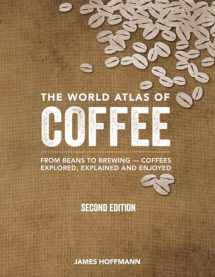 9780228100942-0228100941-The World Atlas of Coffee: From Beans to Brewing -- Coffees Explored, Explained and Enjoyed