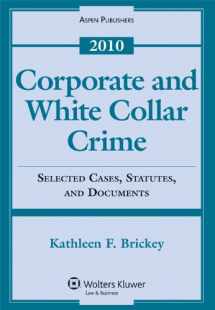9780735588035-0735588031-Corporate and White Collar Crime: Selected Case, Statutes, and Documents, 2010