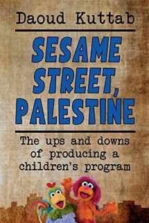 9781629332499-1629332496-Sesame Street, Palestine: Taking Sesame Street to the children of Palestine: Daoud Kuttab’s personal story