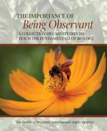 9781602500563-1602500568-The Importance of Being Observant: A Collection of Case Studies to Teach the Fundamentals of Biology