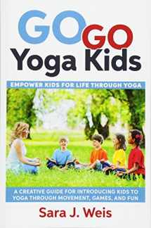 9781534858237-1534858237-Go Go Yoga Kids: Empower Kids for Life Through Yoga