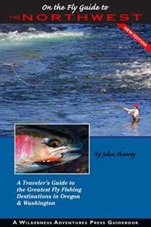 9781932098945-1932098941-On the Fly Guide to the Northwest: A Traveler's Guide to the Greatest Fly Fishing Destinations in Oregon & Washington