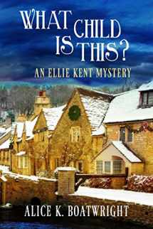 9781946063403-1946063401-What Child Is This?: An Ellie Kent Mystery