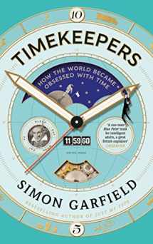 9781782113195-1782113193-Timekeepers: How the World Became Obsessed With Time
