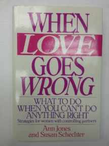 9780060163068-0060163062-When Love Goes Wrong: What to Do When You Can't Do Anything Right