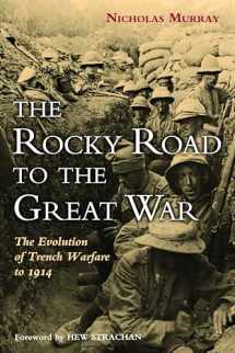 9781597975537-1597975532-The Rocky Road to the Great War: The Evolution of Trench Warfare to 1914