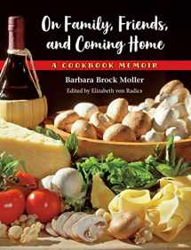 9780578385853-0578385856-On Family, Friends, and Coming Home: A Cookbook Memoir