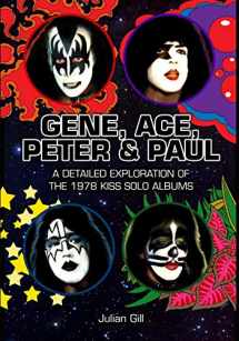 9780982253762-0982253761-Gene, Ace, Peter & Paul: A detailed exploration of the 1978 KISS solo albums