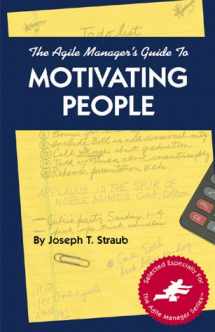 9780965919364-0965919366-The Agile Manager's Guide to Motivating People (The Agile Manager Series)