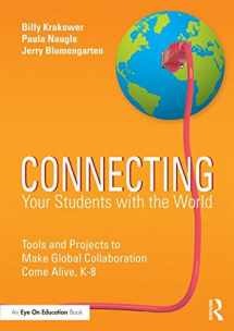 9781138902961-1138902969-Connecting Your Students with the World: Tools and Projects to Make Global Collaboration Come Alive, K-8