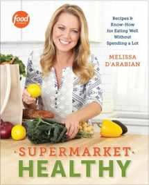 9780307985170-0307985172-Supermarket Healthy: Recipes and Know-How for Eating Well Without Spending a Lot: A Cookbook