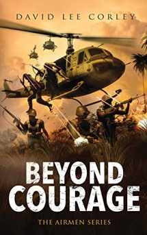9781959534129-1959534122-Beyond Courage: A Vietnam War Novel (The Airmen Series)