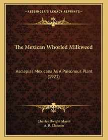 9781167151927-1167151925-The Mexican Whorled Milkweed: Asclepias Mexicana As A Poisonous Plant (1921)
