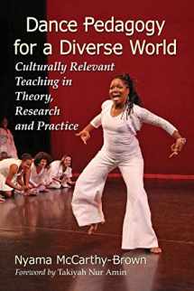 9780786497027-0786497025-Dance Pedagogy for a Diverse World: Culturally Relevant Teaching in Theory, Research and Practice