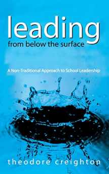 9780761939528-0761939520-Leading From Below the Surface: A Non-Traditional Approach to School Leadership