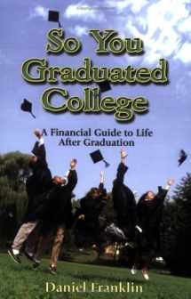 9780978514907-0978514904-So You Graduated College: A Financial Guide to Life After Graduation