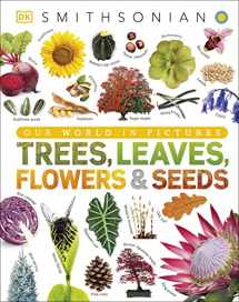 9781465482426-1465482423-Trees, Leaves, Flowers and Seeds: A Visual Encyclopedia of the Plant Kingdom (DK Our World in Pictures)