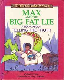 9781555136178-1555136176-Max and the Big Fat Lie: A Book About Telling the Truth (Building Christian Character)