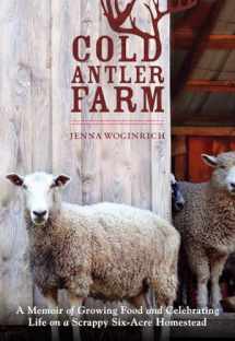 9781611801033-1611801036-Cold Antler Farm: A Memoir of Growing Food and Celebrating Life on a Scrappy Six-Acre Homestead