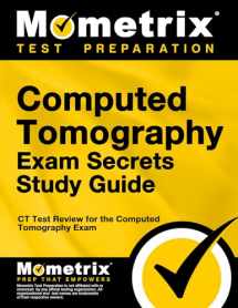 9781609715854-1609715853-Computed Tomography Exam Secrets Study Guide: CT Test Review for the Computed Tomography Exam