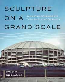 9780295745619-0295745614-Sculpture on a Grand Scale: Jack Christiansen's Thin Shell Modernism