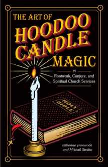 9780983648369-0983648360-The Art of Hoodoo Candle Magic in Rootwork, Conjure, and Spiritual Church Services