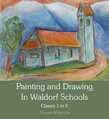 9780863158780-0863158781-Painting and Drawing in Waldorf Schools: Classes 1 to 8