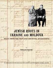 9780965650816-0965650812-Jewish Roots in Ukraine and Moldova: Pages from the Past and Archival Inventories (The Jewish Genealogy Series)