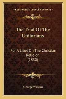 9781165795321-1165795329-The Trial Of The Unitarians: For A Libel On The Christian Religion (1830)