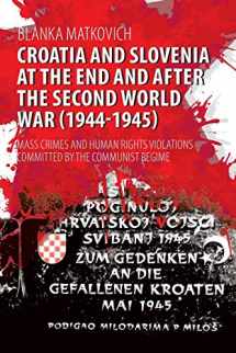 9781627346917-1627346910-Croatia and Slovenia at the End and After the Second World War (1944-1945): Mass Crimes and Human Rights Violations Committed by the Communist Regime