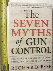 9780761525585-0761525580-The Seven Myths of Gun Control: Reclaiming the Truth About Guns, Crime, and the Second Amendment