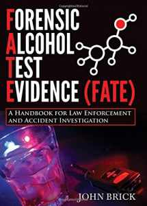9780398091132-0398091137-Forensic Alcohol Test Evidence (FATE): A Handbook for Law Enforcement and Accident Investigation