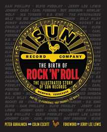 9781681888965-1681888963-The Birth of Rock 'n' Roll: The Illustrated Story of Sun Records and the 70 Recordings That Changed the World