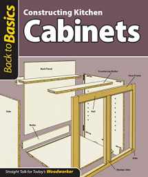 9781565234666-1565234669-Constructing Kitchen Cabinets (Back to Basics): Straight Talk for Today's Woodworker