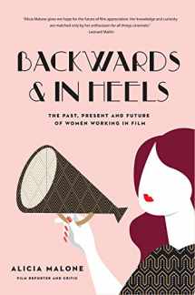 9781633536173-1633536173-Backwards & In Heels: The Past, Present And Future Of Women Working In Film (Incredible Women Who Broke Barriers in Filmmaking)